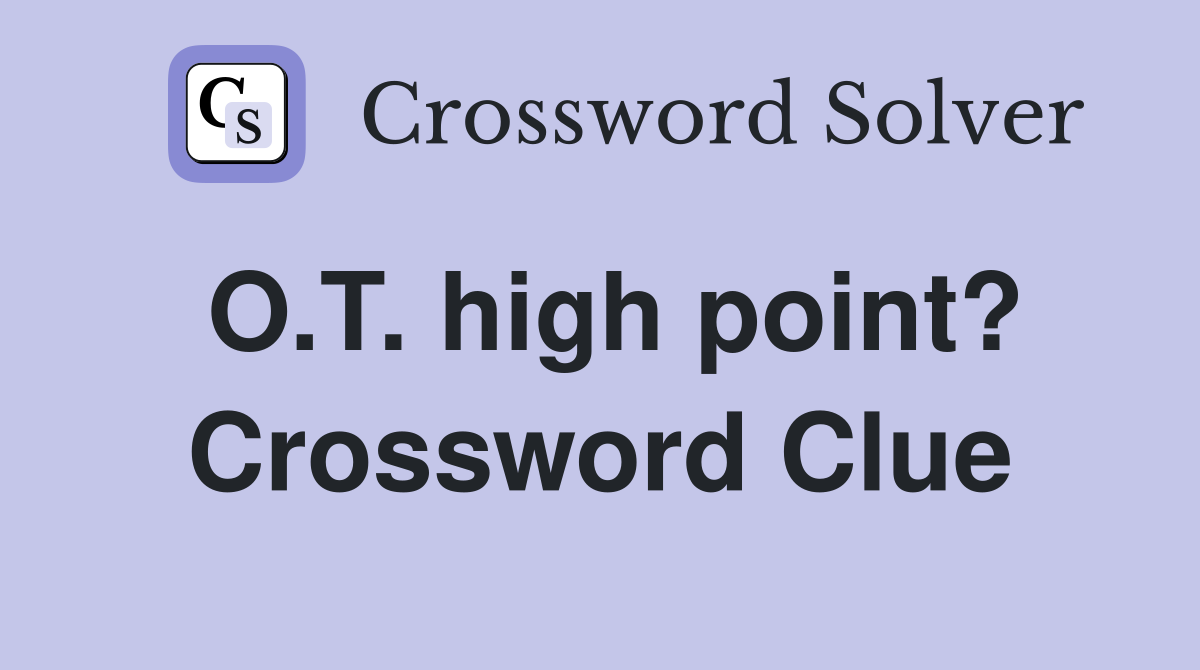 O.T. high point? Crossword Clue Answers Crossword Solver